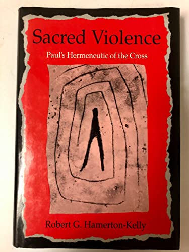 Sacred Violence: Paul's Hermeneutic of the Cross