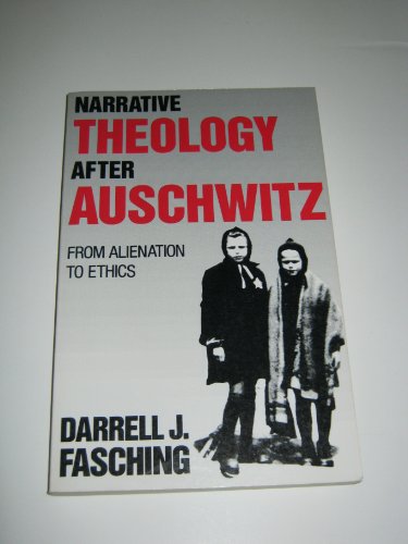 Narrative Theology After Auschwitz: From Alienation to Ethics (9780800625313) by Fasching, Darrell J.
