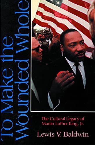 Beispielbild fr To Make the Wounded Whole: The Cultural Legacy of Martin Luther King Jr. zum Verkauf von Books From California