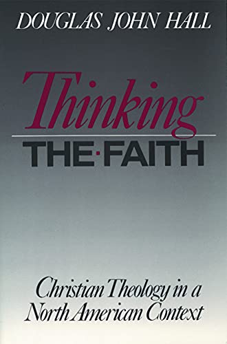 Imagen de archivo de Thinking The Faith: Christian Theology in a North American Context a la venta por HPB-Emerald