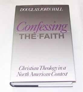 Stock image for Confessing the Faith: Christian Theology in a North American Context for sale by Goodwill