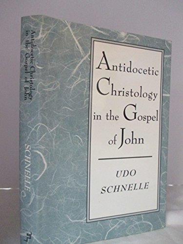 Imagen de archivo de Antidocetic Christology in the Gospel of John: An Investigation of the Place of the Fourth Gospel in the Johannine School a la venta por SecondSale