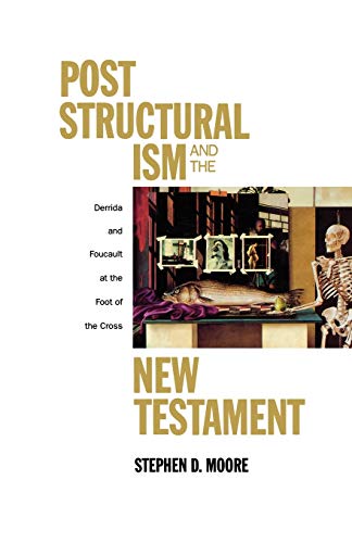 Beispielbild fr Poststructuralism and the New Testament : Derrida and Foucault at the Foot of the Cross zum Verkauf von Better World Books