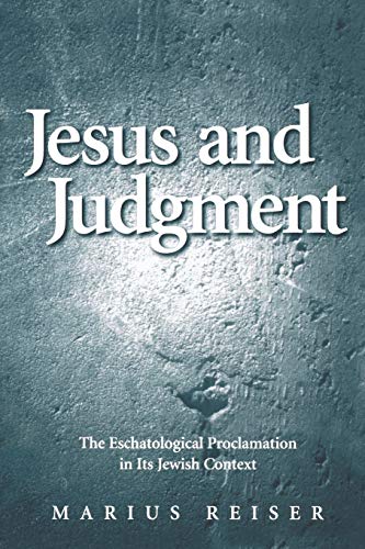 Stock image for Jesus and Judgment: The Eschatological Proclamation in Its Jewish Context for sale by Windows Booksellers