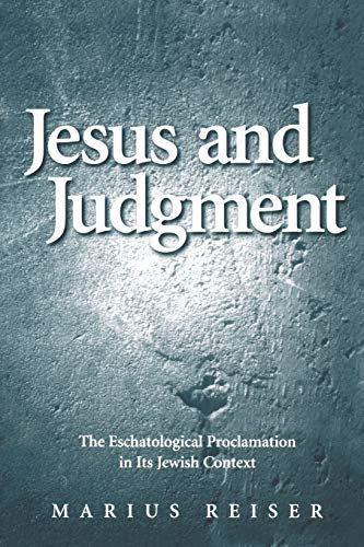 Jesus and Judgment: The Eschatological Proclamation in Its Jewish Context