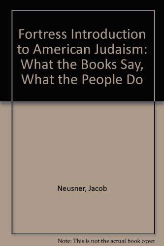 Stock image for Fortress Introduction to American Judaism: What the Books Say, What the Pople Do for sale by Wonder Book