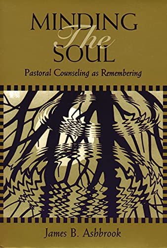 Imagen de archivo de Minding the Soul: Pastoral Counseling As Remembering a la venta por Montana Book Company