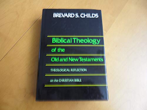 Biblical Theology of Old and New Testament Theological Reflection of the Christian Bible (9780800626754) by Childs, Brevard S.