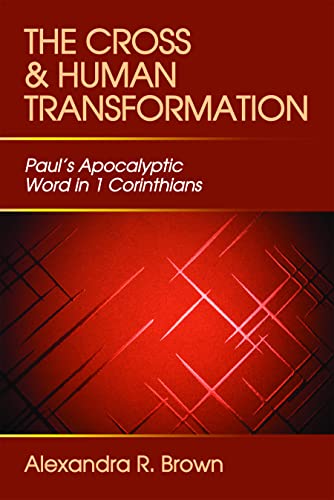 Cross and Human Transformation: Paul's Apocalyptic Word in 1 Corinthians (9780800626778) by Brown, Alexandra R.