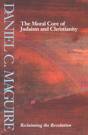 Stock image for The Moral Core of Judaism and Christianity : Reclaiming the Revolution for sale by Better World Books