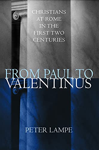 From Paul to Valentinus; Christians at Rome in the first two centuries