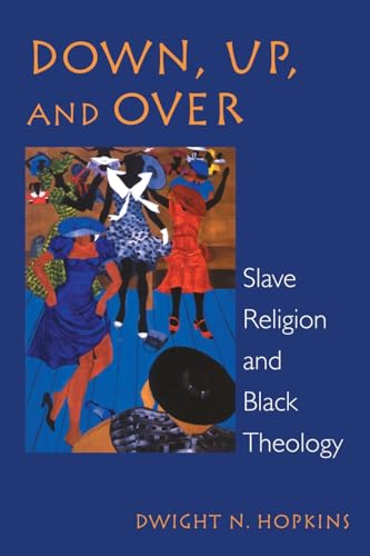 Stock image for Down, up and Over : Slave Religion and Black Theology for sale by Better World Books