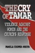 Beispielbild fr The Cry of Tamar : Violence Against Women and the Church's Response zum Verkauf von Better World Books