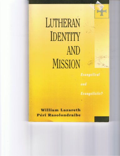 Lutheran Identity and Mission: Evangelical and Evangelistic (9780800628376) by Lazareth, William H.; Rasolondraibe, Peri