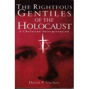 The Righteous Gentiles of the Holocaust: A Christian Interpretation (9780800628383) by Gushee, David P.