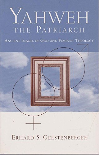 Stock image for Yahweh the Patriarch : Ancient Images of God and Feminist Theology for sale by Better World Books