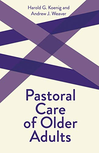 Pastoral Care of Older Adults (Creative Pastoral Care and Counseling) (9780800629649) by Koenig, Harold