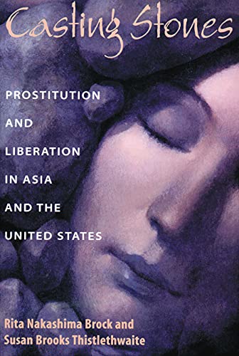 Casting Stones: Prostitution and Liberation in Asia and the United States (9780800629793) by Rita Nakashima Brock; Susan Brooks Thistlethwaite