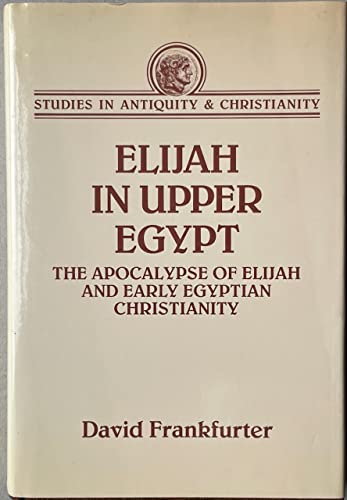 Elijah in Upper Egypt: The Apocalypse of Elijah and Early Egyptian Christianity (Studies in Antiq...