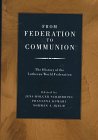 Beispielbild fr From Federation to Communion: The History of the World Lutheran Federation zum Verkauf von Andover Books and Antiquities