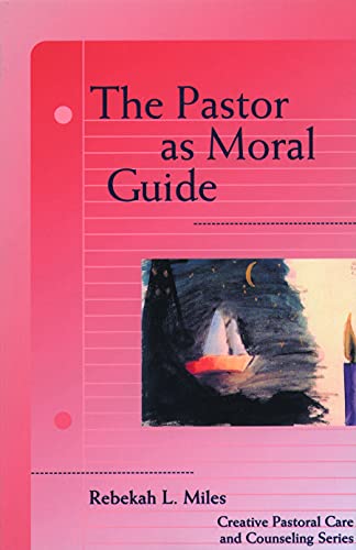 Stock image for The Pastor as Moral Guide (Creative Pastoral Care and Counseling) for sale by Decluttr