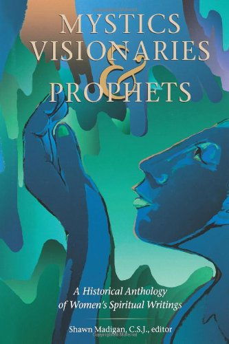 Mystics, Visionaries, and Prophets: A Historical Anthology of Women's Spritual Writings