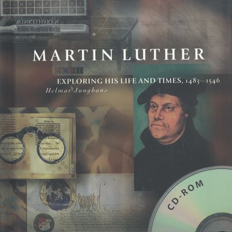 Martin Luther exploring his life and times 1483 - 1546