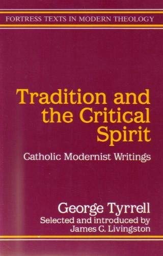 Beispielbild fr Tradition and the Critical Spirit: Catholic Modernist Writings (Fortress Texts in Modern Theology) zum Verkauf von Powell's Bookstores Chicago, ABAA