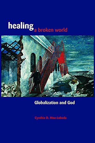 Stock image for Healing a Broken World : Globalization and God for sale by Better World Books