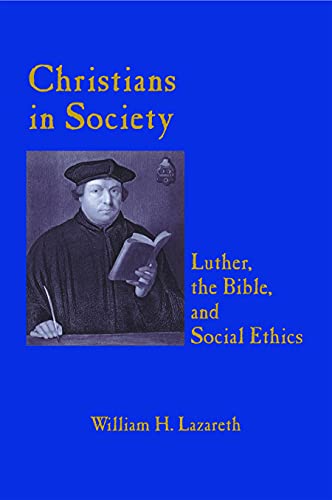 Beispielbild fr Christians in Society : Luther, the Bible and Social Ethics zum Verkauf von Better World Books