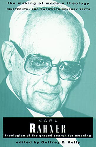 Karl Rahner: Theologian of the Graced Search for Meaning (Making of Modern Theology) (9780800634001) by Kelly, Geffrey B.