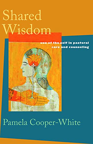 9780800634544: Shared Wisdom: Use of the Self in Pastoral Care and Counseling