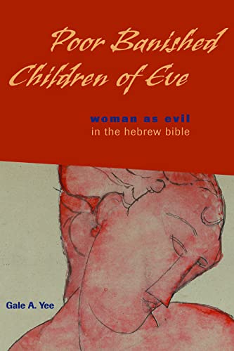 POOR BANISHED CHILDREN OF EVE : Woman as Evil in the Hebrew Bible
