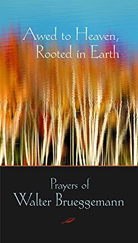 Beispielbild fr Awed to Heaven, Rooted in Earth: Prayers of Walter Brueggemann zum Verkauf von SecondSale