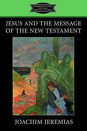 Beispielbild fr Jesus and the Message of the New Testament: Fortress Classics in Bible Studies (Fortress Classics in Biblical Studies) zum Verkauf von WorldofBooks