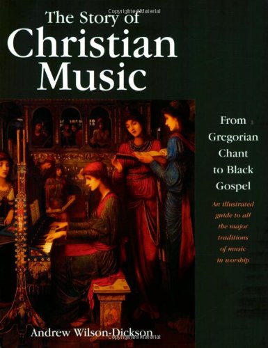 9780800634742: The Story of Christian Music: From Gregorian Chant to Black Gospel, an Authoritative Illustrated Guide to All the Major Traditions of Music for Worship