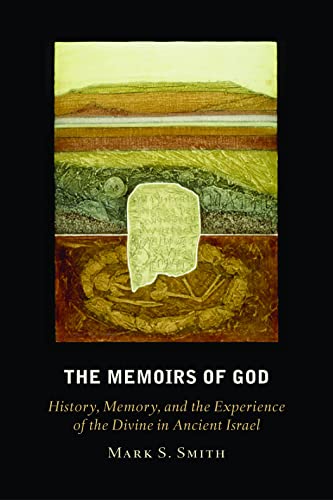 The Memoirs of God: History, Memory, and the Experience of the Divine in Ancient Israel (9780800634858) by Smith, Mark S.