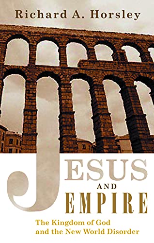 Jesus and Empire: The Kingdom of God and the New World Disorder - Horsley, Richard A.