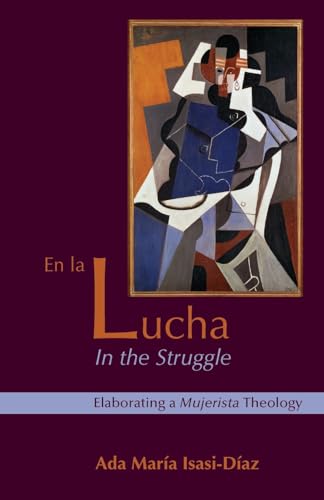 Beispielbild fr En La Lucha/ In the Struggle: Elaborating a Mujerista Theology (10th Anniversary Edition) (English and Spanish Edition) zum Verkauf von Books From California