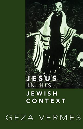 Jesus in His Jewish Context - Vermes, Geza