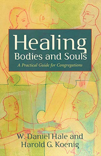 Stock image for Healing Bodies and Souls : A Practical Guide for Congregations for sale by Better World Books