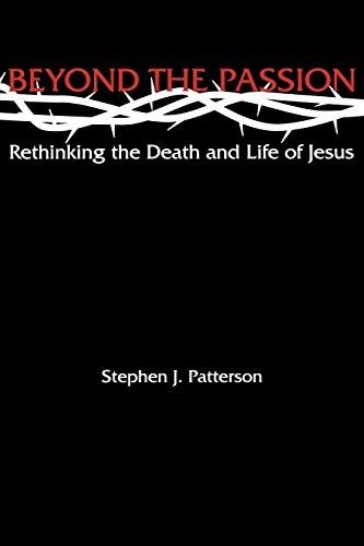 Beyond the Passion: Rethinking the Death and Life of Jesus (9780800636746) by Patterson, Stephen J.