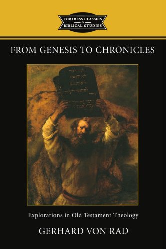 From Genesis To Chronicles: Explorations In Old Testament Theology (Fortress Classics in Biblical Studies) (9780800637170) by Von Rad, Gerhard; Hanson, K. C.