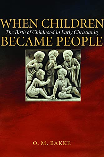 

When Children Became People: The Birth of Childhood in Early Christianity