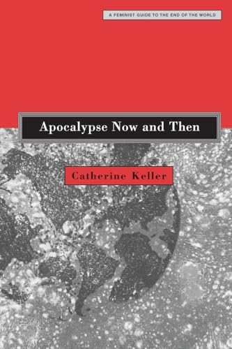 Apocalypse Now and Then: A Feminist Guide to the End of the World (9780800637361) by Keller, Catherine