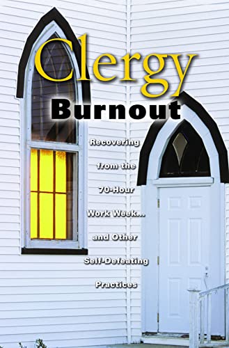 Imagen de archivo de Clergy Burnout: Recovering From The 70 Hour Week. and Other Self-Defeating Practices (Prism Series) a la venta por SecondSale