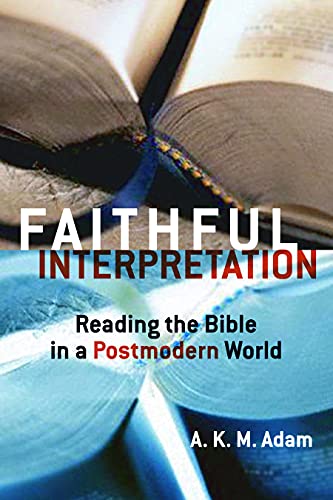 Faithful Interpretation: Reading the Bible in a Postmodern World (9780800637873) by Adam, A. K. M.