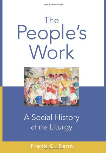 Beispielbild fr The People's Work: A Social History of the Liturgy zum Verkauf von Books From California