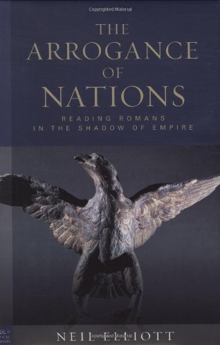 The Arrogance of Nations: Reading Romans in the Shadow of Empire (Paul in Critical Contexts) (9780800638443) by Elliott, Neil