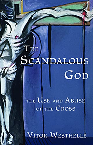 Beispielbild fr The Scandalous God : The Use and Abuse of the Cross zum Verkauf von Better World Books